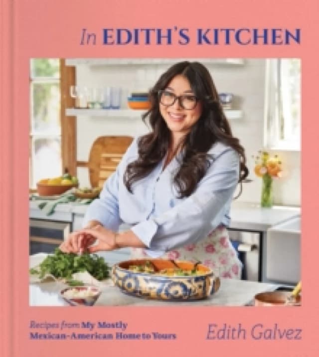 In Edith's Kitchen : Recipes from My Mostly Mexican-American Home to Yours (A Cookbook) Hardback
