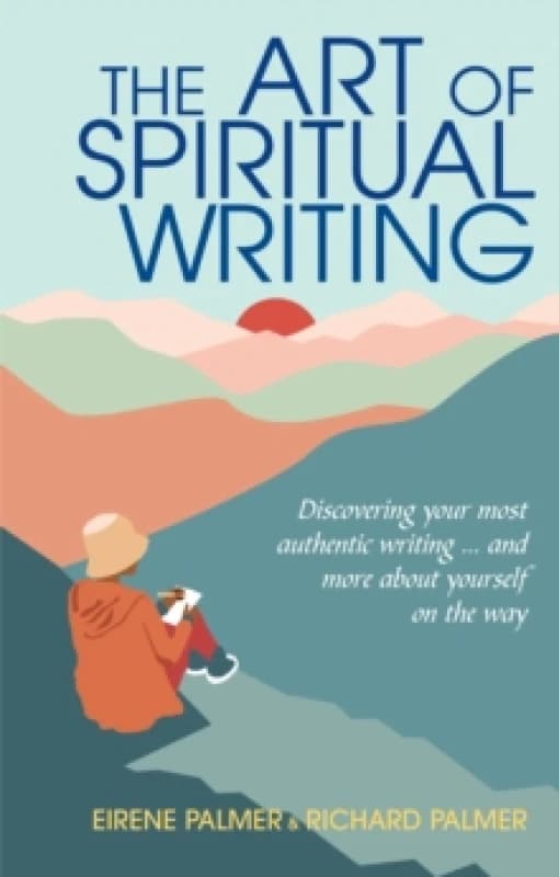 The Art of Spiritual Writing : Discovering your most authentic writing and more about yourself on the way Paperback / softback