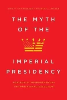 The Myth of the Imperial Presidency by Dino P Christenson