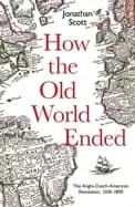 how the old world ended the anglo dutch american revolution 1500 1800