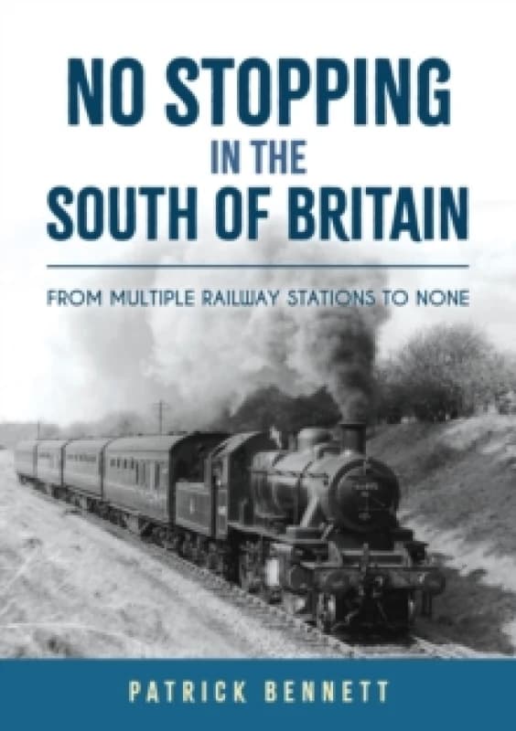 No Stopping in the South of Britain : From Multiple Railway Stations to None Paperback / softback