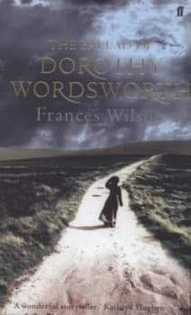 The Ballad of Dorothy Wordsworth by Frances Wilson Hardback
