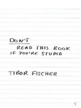 Dont Read This Book If Youre Stupid by Tibor Fischer Paperback