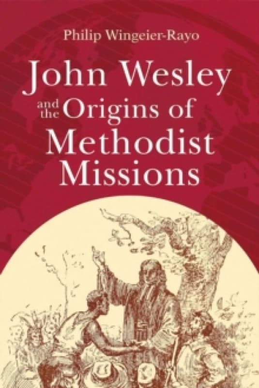 John Wesley and the Origins of Methodist Missions Paperback / softback