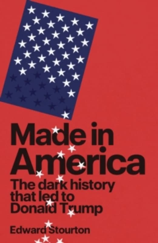 Made in America : The dark history that LED to Donald Trump Hardback