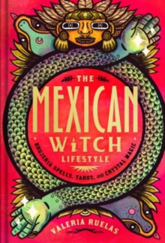 The Mexican Witch Lifestyle : Brujeria Spells, Tarot, and Crystal Magic Hardback