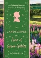 landscapes of anne of green gables the enchanted sland that inspired l m mo