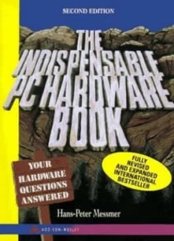 The Indispensable PC Hardware Book by Hans-Peter Messmer Book