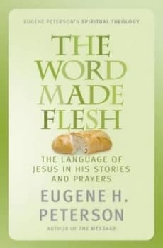 The Word Made Flesh by Eugene Peterson Paperback