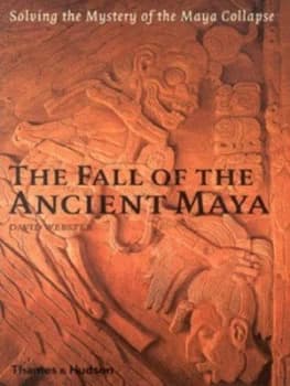 The Fall of the Ancient Maya by David Webster Hardback