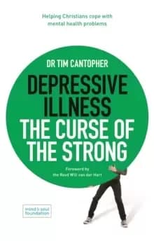 Depressive Illness: The Curse of the Strong : Helping Christians Cope with Mental Health Problems