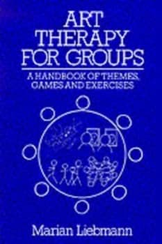Art Therapy for Groups by Marian Liebmann Book