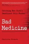 bad medicine catching new yorks deadliest pill pusher