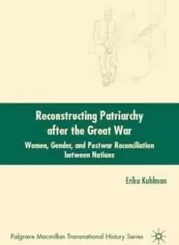 Reconstructing Patriarchy after the Great War by E. Kuhlman
