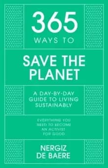 365 Ways to Save the Planet : A Day-by-day Guide to Living Sustainably