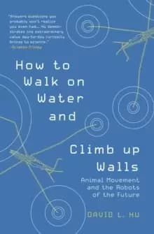 How to Walk on Water and Climb up Walls : Animal Movement and the Robots of the Future