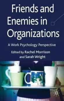 Friends and enemies in organizations by R. Morrison