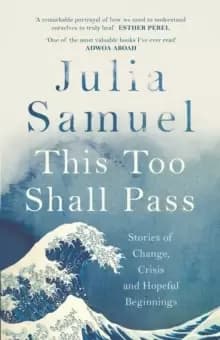 This Too Shall Pass : Stories of Change, Crisis and Hopeful Beginnings