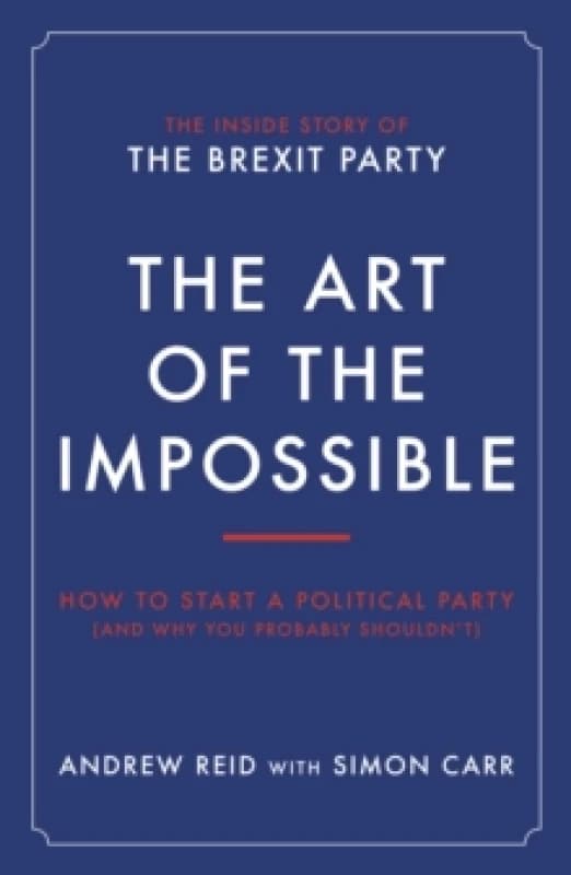 The Art of the Impossible : How to start a political party (and why you probably shouldn't) Paperback / softback