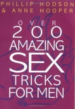 Over 200 Amazing Sex Tricks and Techniques For Him by Phillip Hodson and Anne Hooper Book