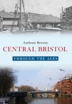 Central Bristol through the Ages by Anthony Beeson Book