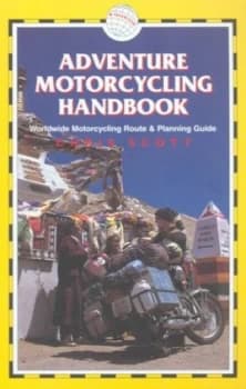 Adventure Motorcycling Handbook by Chris Scott and Arno Backes and Simon Roberts and Alan Bradshaw Paperback