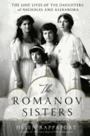 romanov sisters the lost lives of the daughters of nicholas and alexandra