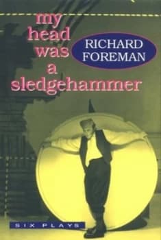 My Head Was a Sledgehammer by Richard Foreman Paperback