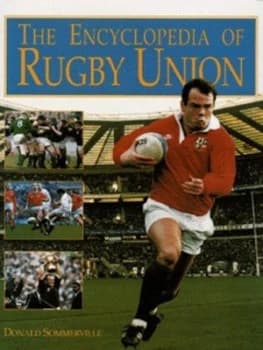 The Encyclopedia of Rugby Union by Donald Sommerville Hardback
