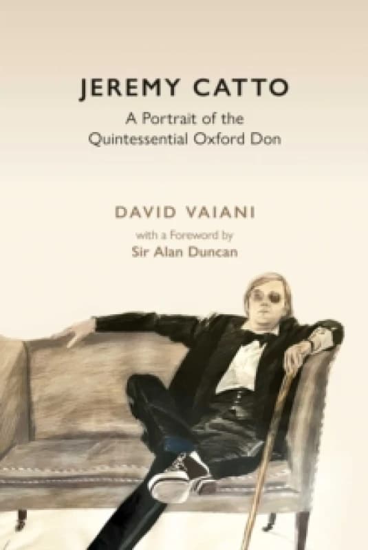 Jeremy Catto : A Portrait of the Quintessential Oxford Don Hardback