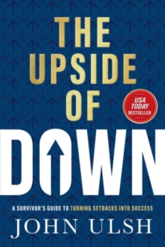 The Upside of Down : A Survivor's Guide to Turning Setbacks into Success Hardback