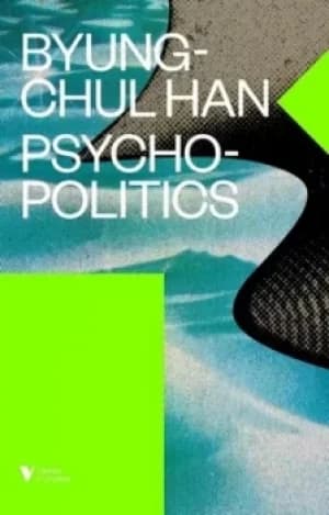 Psychopolitics by Byung-Chul Han