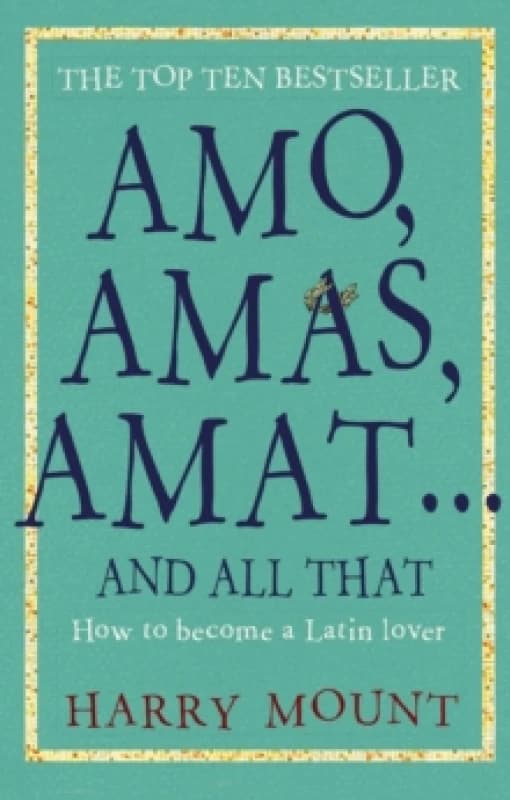 Amo, Amas, Amat ... and All That : How to Become a Latin Lover Paperback / softback