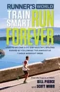runners world train smart run forever how to become a fit and healthy lifel