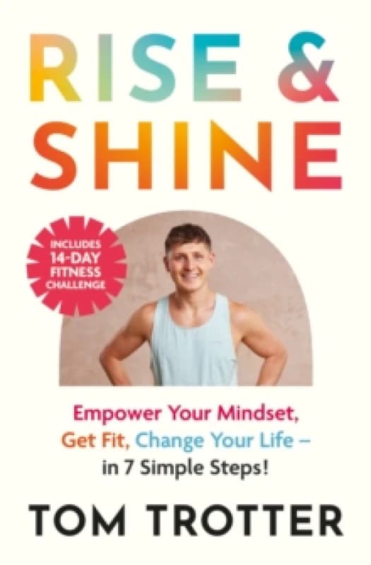 Rise & Shine : Empower Your Mindset, Get Fit, Change Your Life. Paperback / softback