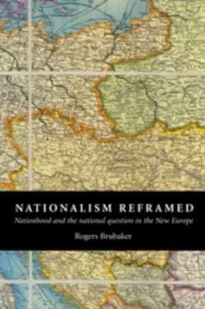 Nationalism reframed by Rogers Brubaker