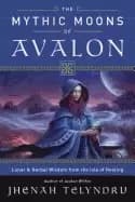 mythic moons of avalon lunar and herbal wisdom from the isle of healing