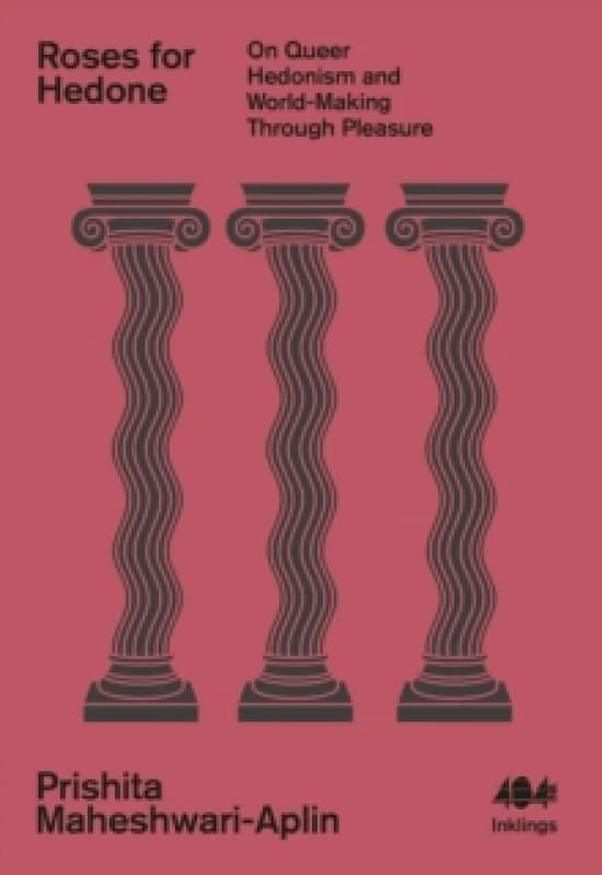 Roses for Hedone : On Queer Hedonism and World-Making Through Pleasure Paperback / softback