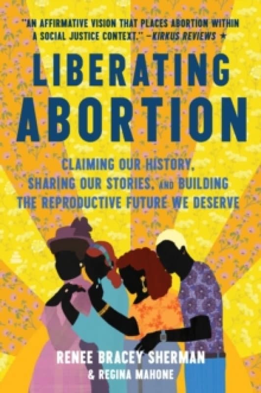 Liberating Abortion. Paperback. By Renee Bracey Sherman, Regina Mahone Books