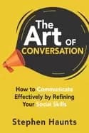 art of conversation how to communicate effectively by refining your social