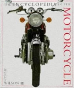 The Encyclopedia of the Motorcycle by Hugo Wilson and Dave King Hardback