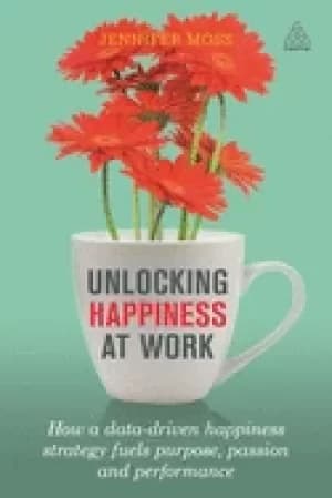 unlocking happiness at work how a data driven happiness strategy fuels purp
