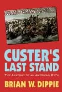 custers last stand the anatomy of an american myth