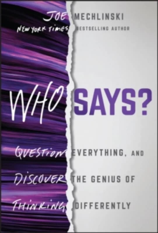 Who Says? Question Everything and Discover the Genius of Thinking Differently Hardback