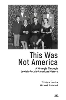 This Was Not America : A Wrangle Through Jewish-Polish-American History