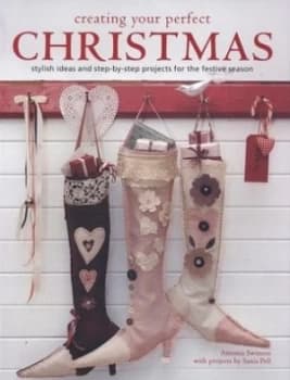 Creating Your Perfect Christmas by Antonia Swinson and Sania Pell Hardback