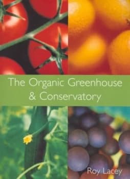 The Organic Greenhouse and Conservatory by Roy Lacey Book