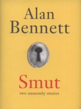 Smut by Alan Bennett Hardback