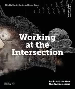 Design Studio Vol. 4: Working at the IntersectionArchitecture After the Anthropocene