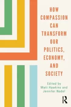 How Compassion can Transform our Politics Economy and Society